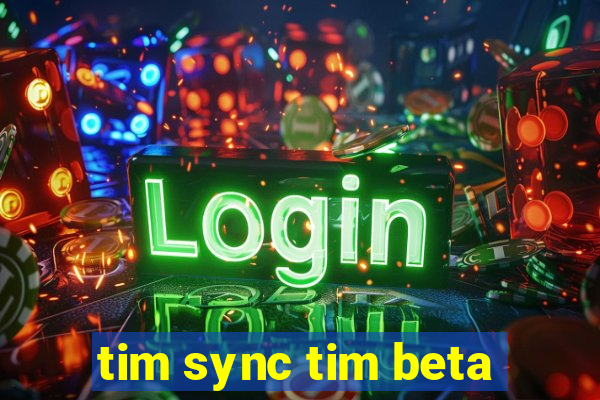 tim sync tim beta